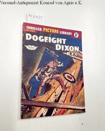 Fleetway Publications (Hg.): Thriller picture Library No. 307: Dogfight Dixon, R.F.C. 