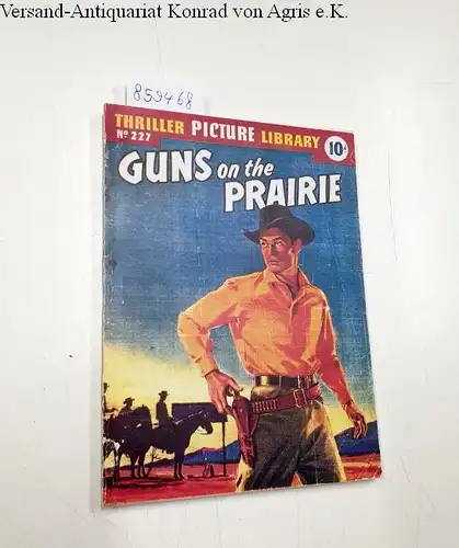 Ford, Barry and Dudley Dean: Thriller picture Library No. 227: Guns on the Prairie. 