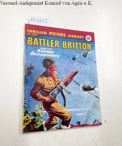 The Amalgamated Press (Hg.): Thriller picture Library No. 200: Battler Britton and the Burma Buccaneers. 