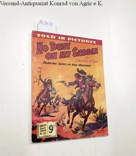 Lee, Charles H: Thriller comics Library No. 71: No Dust on my Saddle - Blazing Guns in Old Arizona
 Told in pictures. 