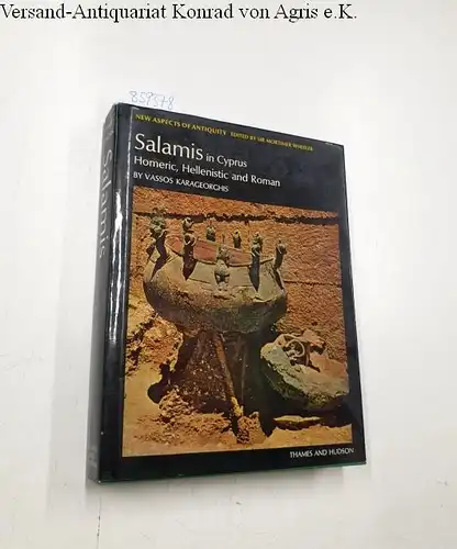 Karageorghis, Vassos and Mortimer Wheeler: Salamis in Cyprus. Homeric, Hellenistic and Roman by Vassos Karageorghis. 