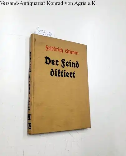 Grimm, Friedrich: Der Feind diktiert, die Geschichte der Reparation. 