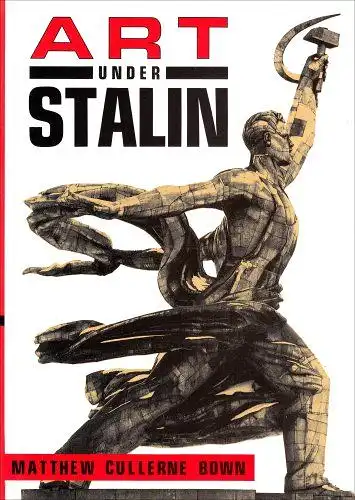 Bown, Matthew Cullerne: Art Under Stalin. 