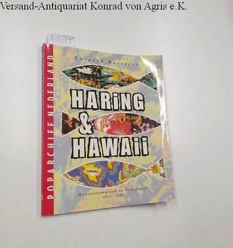 Mutsaers, Lutgard: Haring & Hawaii - Hawaiianmuziek in Nederland 1925-1992. 