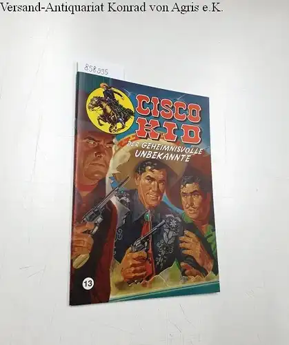Salinas, José Luis und Rod Reed: Cisco Kid 13 (56): Der Geheimnisvolle Unbekannte. 
