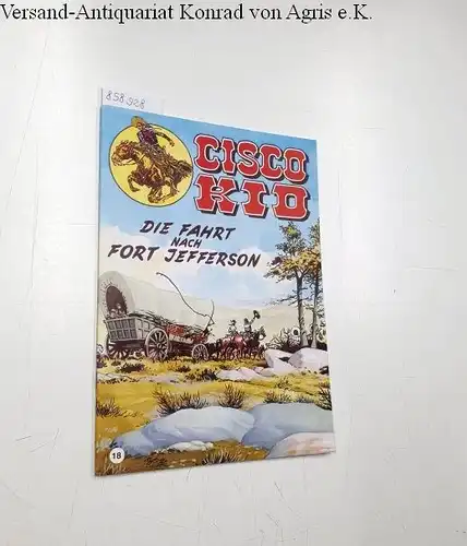 Salinas, José Luis und Rod Reed: Cisco Kid 18: Die Fahrt nach Fort Jefferson. 