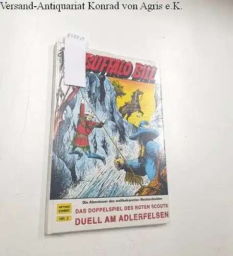 Wäscher, Hansrudi: Buffalo Bill : Das Doppelspiel des roten Scouts : Duell am Adlerfelsen 
 Die Abenteuer des weltbekannten Westernhelden. 