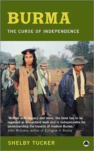 Tucker, Shelby: BURMA THE CURSE OF INDEPENDENC: The Curse of Independence. 
