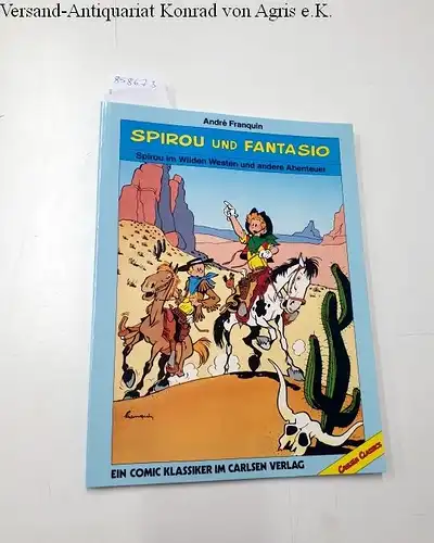 Franquin, Andre: Spirou und Fantasio : Spirou im Wilden Westen und andere Abenteuer. 