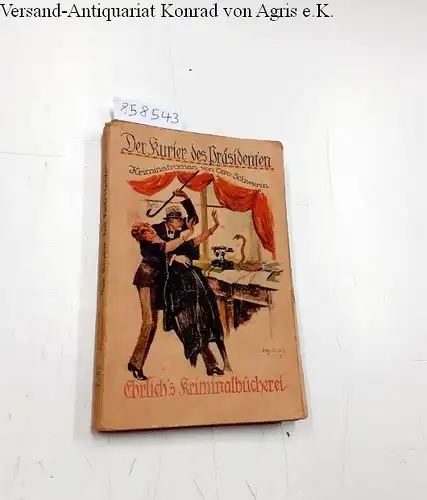Schwerin, Otto und Lotte Wittig (Titel-Illustration): Der Kurier des Präsidenten 
 Kriminalroman. 