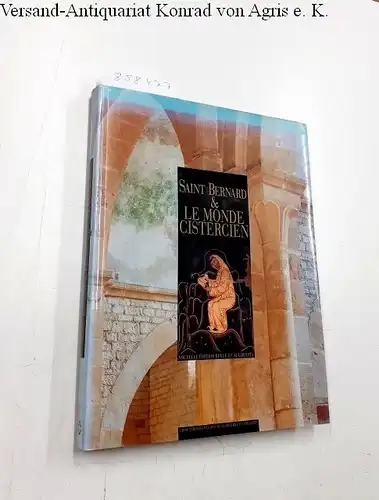 Pressouyre, Léon und Terryl N. Kinder: Saint Bernard et le monde cistercien: [exposition, Paris, Conciergerie, salle Saint-Louis, 18 décembre 1990-28 février 1991. 