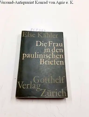 Kähler, Else: Die Frau in den paulinischen Briefen unter besonderer Berücksichtigung des Begriffes der Unterordnung. 