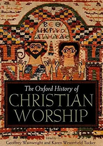 Wainwright, Geoffrey: The Oxford History of Christian Worship. 