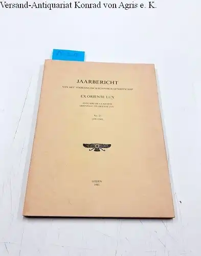 Diverse Autoren: Jaarbericht van het Vooraziatisch-Egyptisch genootschap. Ex Oriente Lux. Annuaire de la société orientale "Ex oriente lux". No. 27 (1981-1982). 