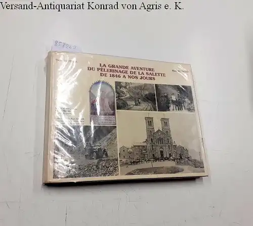 Bettega, Victor und Rene Reymond: La Grande aventure du pélerinage de la Salette de 1846 à nos jours. 