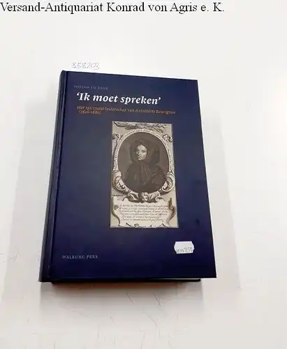 Baar, M. de: Ik moet spreken: het spiritueel leiderschap van Antoinette Bourignon (1616-1680). 