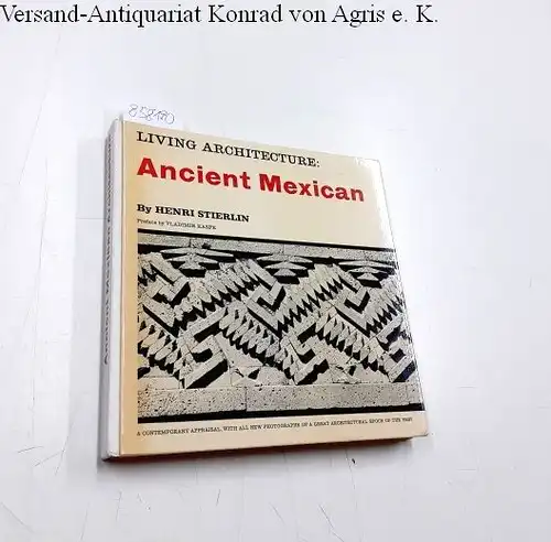 Stierlin, Henri: Living Architecture: Ancient Mexican , Preface by Vladimir Kaspe, A contemporary Appraisal, with all new Photographs, of a great architctural epoch of the past. 