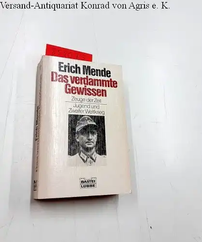 Mende, Erich: Das verdammte Gewissen, Zeuge der Zeit- Jugend und Zweiter Weltkrieg. 