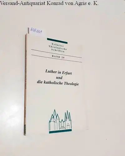 Freitag, Josef (Hg.): Luther in Erfurt und die katholische Theologie
 Erfurter Theologische Schriften Band 29. 