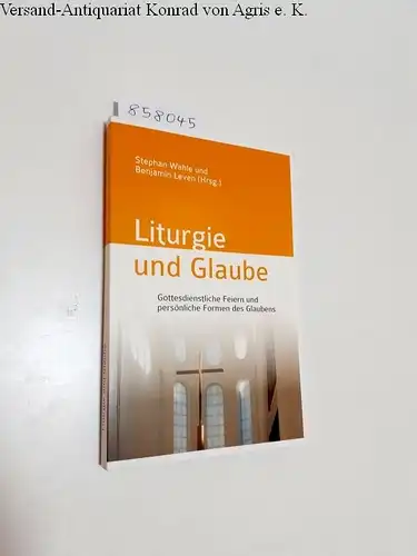 Wahle, Stephan und Benjamin Leven (Hrsg.): Liturgie und Glaube 
 Gottedienstliche Feiern und persönliche Formen des Glaubens. 