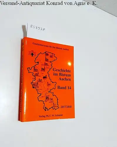 Geschichtsverein für das Bistum Aachen e.V. (Hrsg.): Geschichte im Bistum Aachen : Band 14 : 2017 / 2018. 