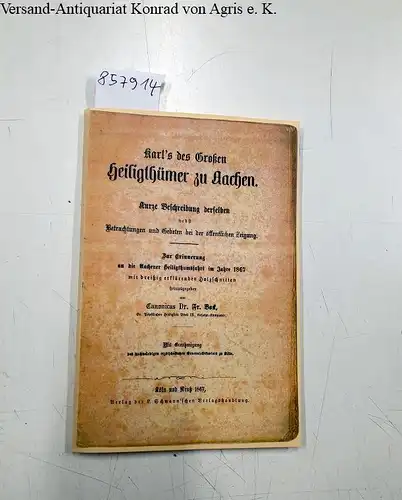 Bock, Franz: Karl's des Großen Heiligthümer zu Aachen 
 Kurze Beschreibung derselben : Zur Erinnerung an die Aachener Heiligthumsfahrt im Jahre 1867. 