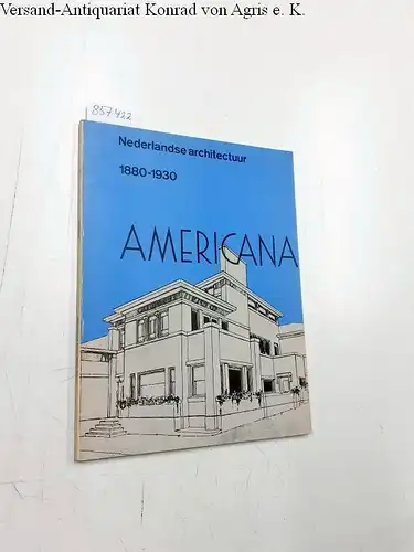 Kröller-Müller Foundation (Hg): Americana. Nederlandse architectuur 1880-1930. 
