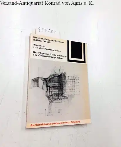 Fischer, Günther: Abschied von der Postmoderne: Beiträge Zur Überwindung Der Orientierungskrise (Bauwelt Fundamente) (German Edition). 