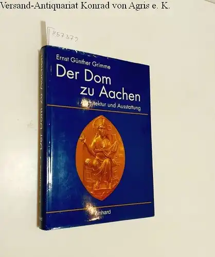 Grimme, Ernst Günther: Der Dom zu Aachen 
 Architektur und Ausstattung. 