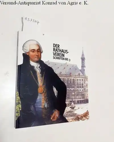 Rathausverein Aachen (Hrsg.): Der Rathausverein : Schriften Bd. 3. 