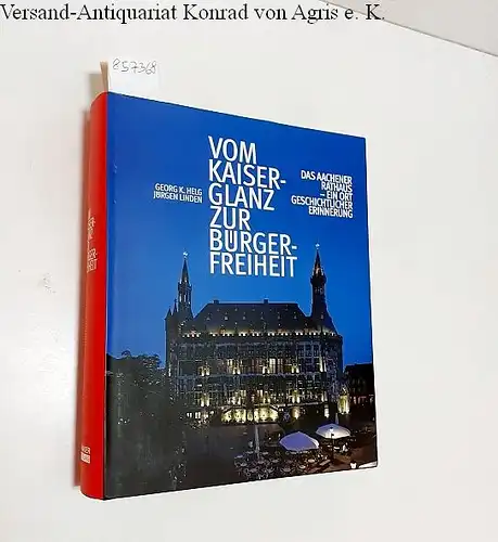 Helg, Georg K. und Jürgen Linden: Vom Kaiserglanz zur Bürgerfreiheit : mit Widmung an Dompropst Dr. H. Hammans 
 Das Aachener Rathaus - Ein Ort geschichtlicher Erinnerung. 