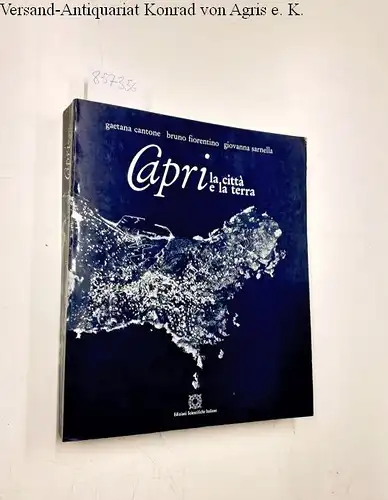Cantone, Gaetana, Bruno Fiorentino und Giovanni Sarnella: Capri, la città e la terra. 