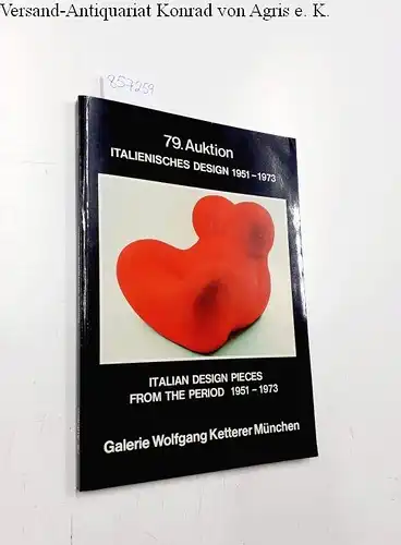 Galerie Wolfgang Ketterer München: Italienisches Design 1951-1973. Sonderkatalog zur 79. Auktion, Galerie Wolfgang Ketterer, München. 