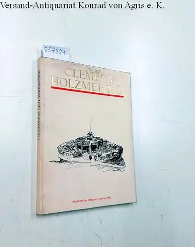 Holzmeister, Clemens: Clemens Holzmeister : [Akad. d. Bildenden Künste, Wien, Katalog zur Ausstellung, 14. April - 20. Mai 1982. 