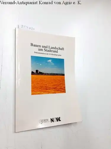 Höing, Franz-Josef, Wolfgang Scholz und Kunibert Wachten: Bauen und Landschaft am Stadtrand - Dokumentation der 10 Modellprojekte. 
