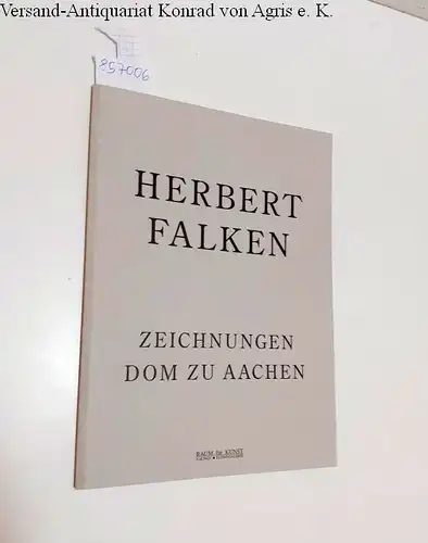 Raum für Kunst (Hrsg.): Herbert Falken : Zeichnungen Dom zu Aachen. 