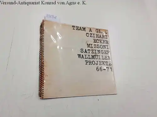 Cziharz, Ecker, Satzinger Missoni und  Wallmüller: Team A Graz Cziharz Ecker Missoni Satzinger Wallmüller Projekte  66-71. 