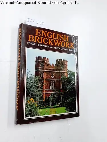 Brunskill, R. W. and Alec Clifton-Taylor: English Brickwork. 