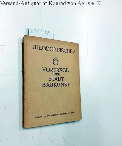 Fischer, Theodor: Sechs Vorträge über Stadtbaukunst. 