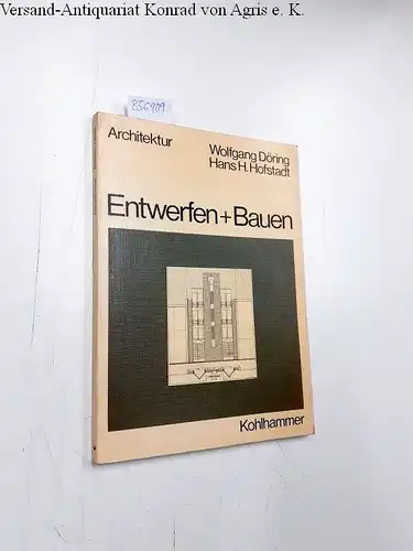 Döring, Wolfgang und Hans H. Hofstadt: Entwerfen + [und] Bauen
 Wolfgang Döring ; Hans H. Hofstadt. [Hrsg.: Reiner Thomae] / Lehrbuchreihe Architektur. 