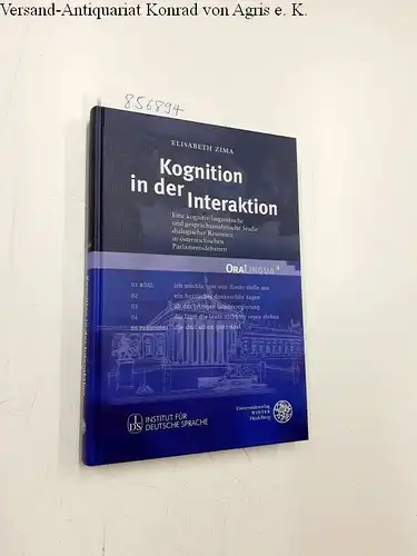 Zima, Elisabeth: Kognition in der Interaktion: Eine kognitiv-linguistische und gesprächsanalytische Studie dialogischer Resonanz in österreichischen Parlamentsdebatten (OraLingua, Band 4). 