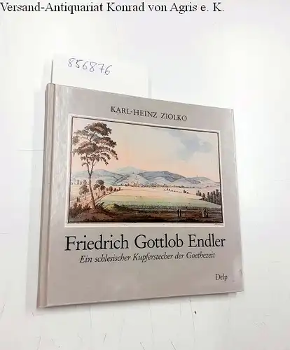 Ziolko, Karl-Heinz: Friedrich Gottlob Endler. Ein schlesischer Kupferstecher der Goethezeit (Vom Autor gewidmetes Exemplar). 