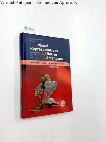 Fitz, Karsten (Herausgeber): Visual representations of native Americans : transnational contexts and perspectives
 Karsten Fitz / American studies ; Vol. 218. 