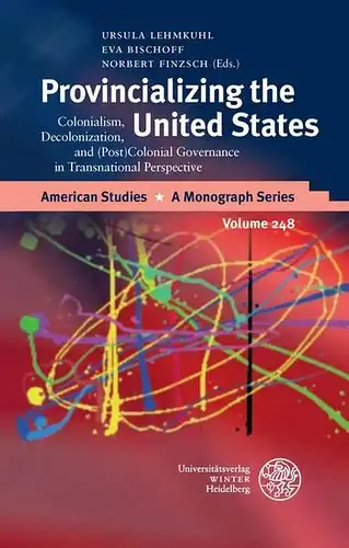Lehmkuhl, Ursula (Herausgeber), Eva (Herausgeber) Bischoff and Norbert (Herausgeber) Finzsch: Provincializing the United States : colonialism, decolonization, and (post)colonial governance in transnational perspective
 Ursula Lehmkuhl ... (ed.) / American