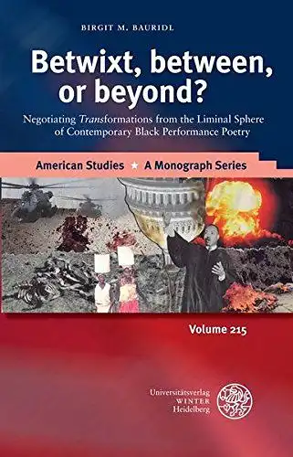 Bauridl, Birgit M: Betwixt, between, or beyond?: Negotiating 'Trans' formations from the Liminal Sphere of Contemporary Black Performance Poetry (American Studies, Band 215). 