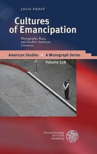 Faisst, Julia: Cultures of Emancipation: Photography, Race, and Modern American Literature (American Studies, Band 228). 