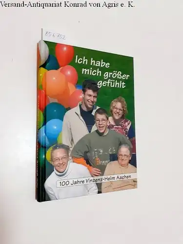 Bischops, Klaus: Ich hab mich größer gefühlt
 100 Jahre Vinzenz-Heim Aachen. 