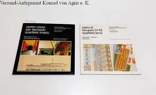 Commune di Bologna - Assessorato alla programmazione Casa e assetto urbano (Hrsg.): Konvolut 2 Bände : I. Centro civico san leonardo quartiere irnerio : II. Piano di recupero 51-52 quartiere lame: Cassarini, Pallotti, Beverara. 