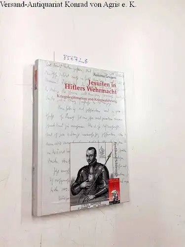 Leugers, Antonia: Jesuiten in Hitlers Wehrmacht: Kriegslegitimation und Kriegserfahrung (Krieg in der Geschichte). 