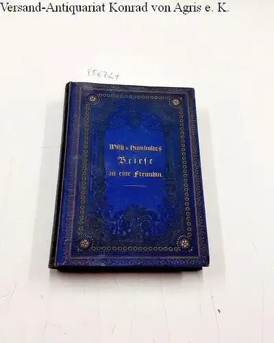 von Humboldt, Wilhelm: Wilh. V. Humboldt's Briefe an eine Freundin
 Mit einer Einleitung versehen von Fr. v. Hohenhausen. 